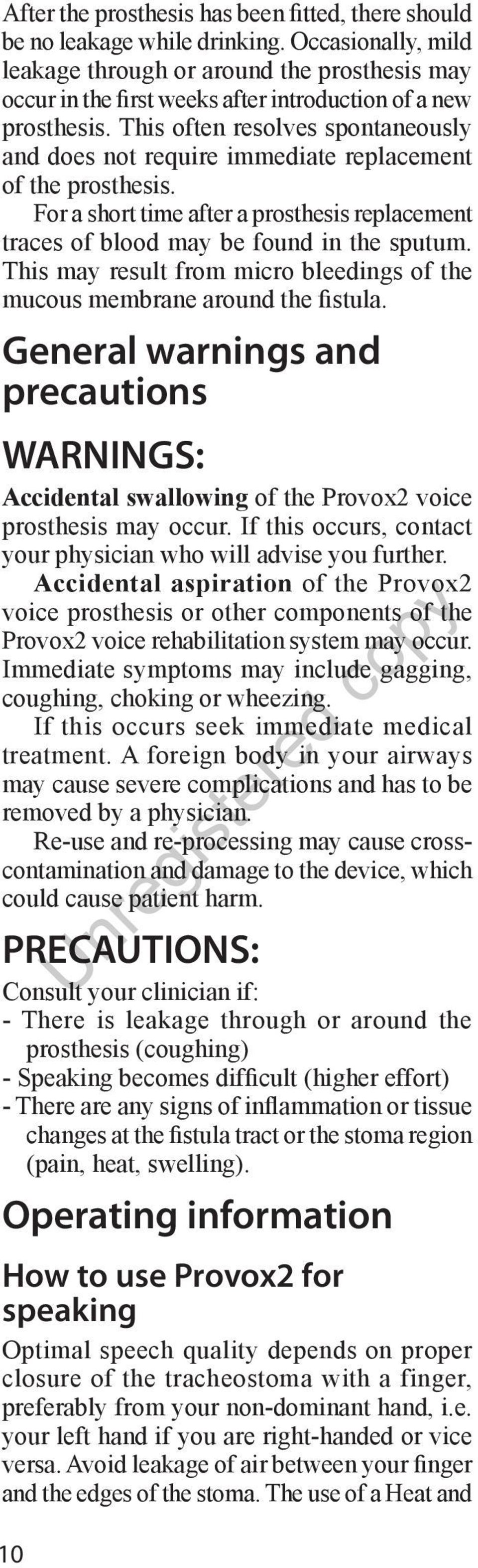 This often resolves spontaneously and does not require immediate replacement of the prosthesis. For a short time after a prosthesis replacement traces of blood may be found in the sputum.