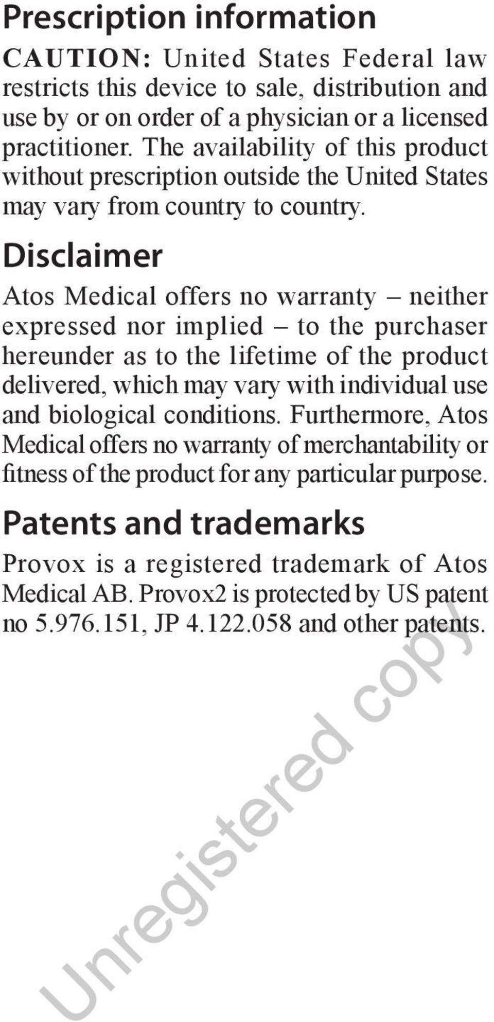 Disclaimer Atos Medical offers no warranty neither expressed nor implied to the purchaser hereunder as to the lifetime of the product delivered, which may vary with individual use and