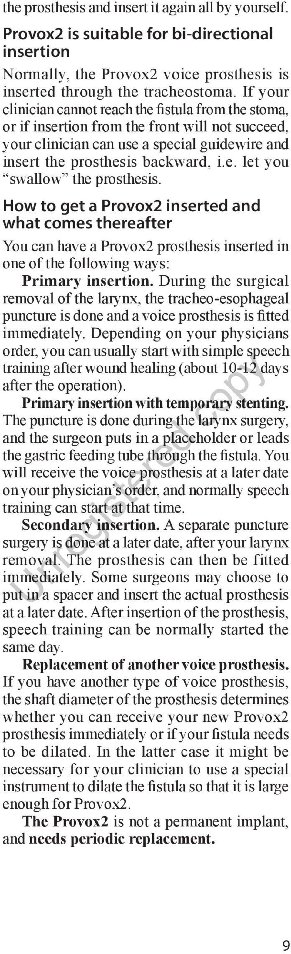 How to get a Provox2 inserted and what comes thereafter You can have a Provox2 prosthesis inserted in one of the following ways: Primary insertion.