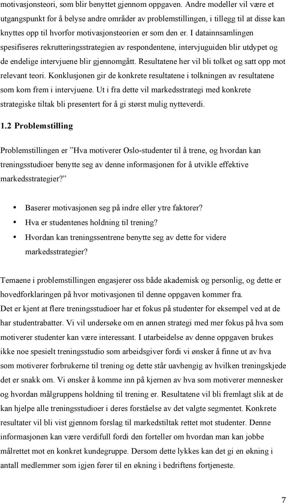 I datainnsamlingen spesifiseres rekrutteringsstrategien av respondentene intervjuguiden blir utdypet og de endelige intervjuene blir gjennomgått.