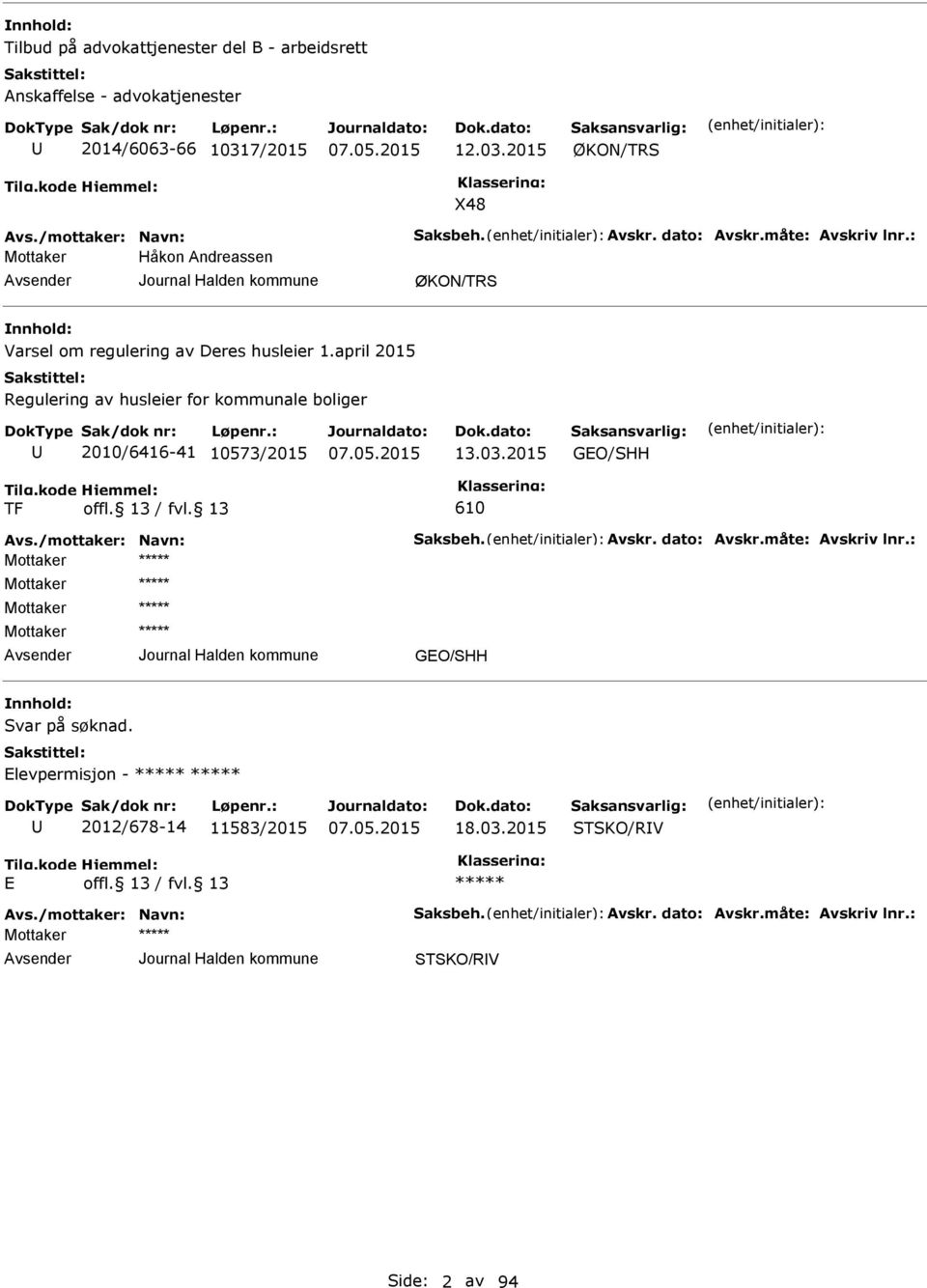 april 2015 Regulering av husleier for kommunale boliger 2010/6416-41 10573/2015 13.03.2015 GO/SHH TF 610 vs./mottaker: Navn: Saksbeh. vskr.