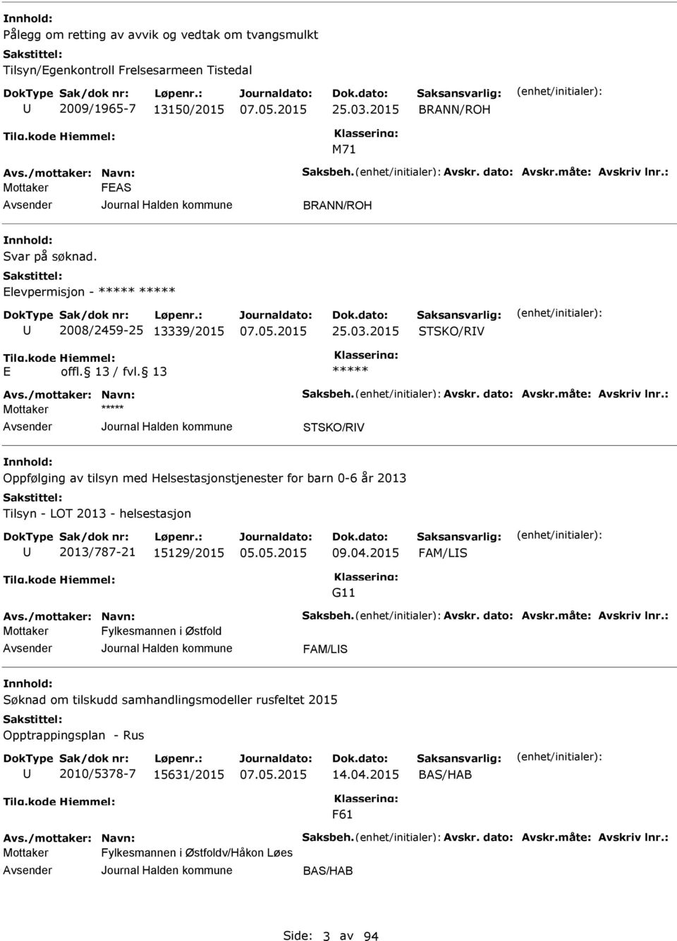 04.2015 FM/LIS G11 vs./mottaker: Navn: Saksbeh. vskr. dato: vskr.måte: vskriv lnr.