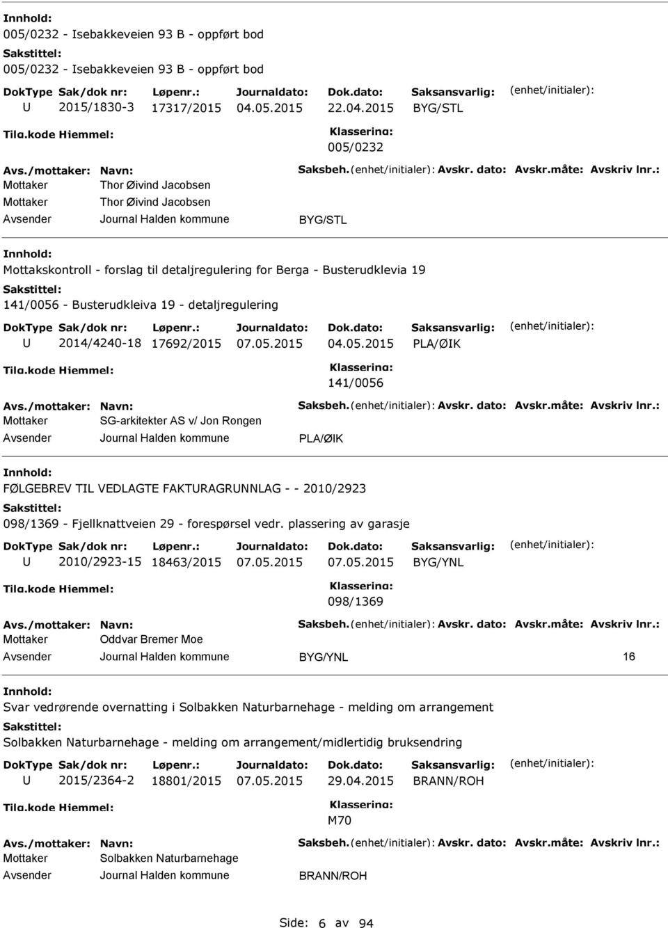 : Thor Øivind Jacobsen Thor Øivind Jacobsen BYG/STL Mottakskontroll - forslag til detaljregulering for Berga - Busterudklevia 19 141/0056 - Busterudkleiva 19 - detaljregulering 2014/4240-18