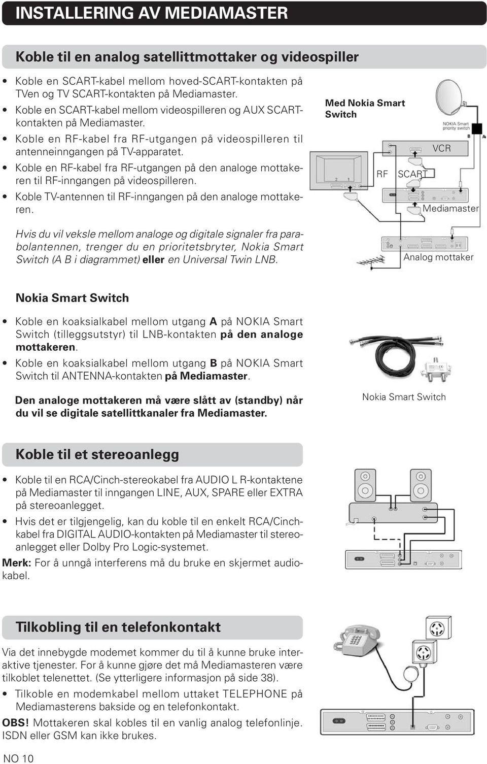 Koble en RF-kabel fra RF-utgangen på den analoge mottakeren til RF-inngangen på videospilleren. Koble TV-antennen til RF-inngangen på den analoge mottakeren.