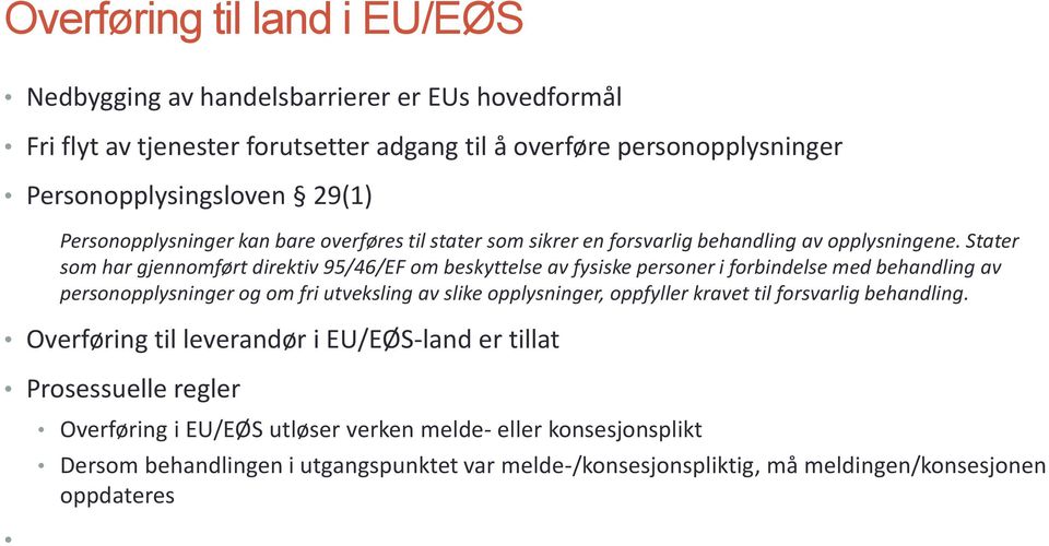 Stater som har gjennomført direktiv 95/46/EF om beskyttelse av fysiske personer i forbindelse med behandling av personopplysninger og om fri utveksling av slike opplysninger, oppfyller