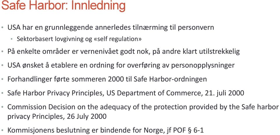 Forhandlinger førte sommeren 2000 til Safe Harbor-ordningen Safe Harbor Privacy Principles, US Department of Commerce, 21.