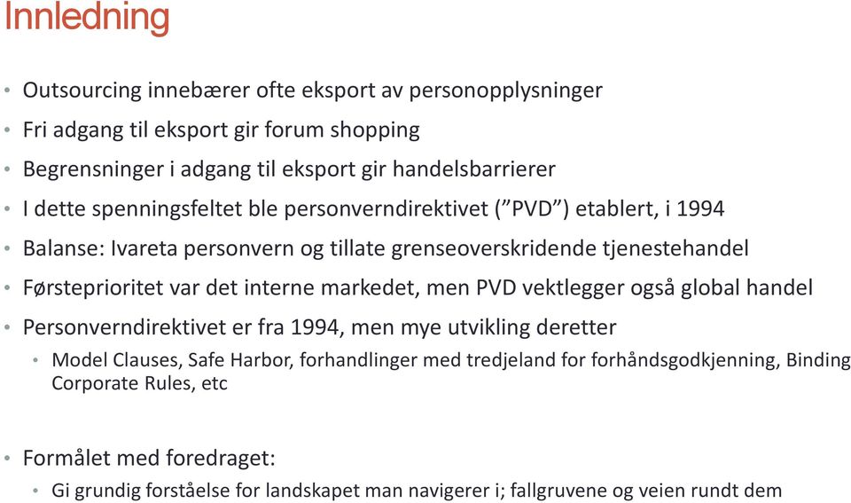 det interne markedet, men PVD vektlegger også global handel Personverndirektivet er fra 1994, men mye utvikling deretter Model Clauses, Safe Harbor, forhandlinger med