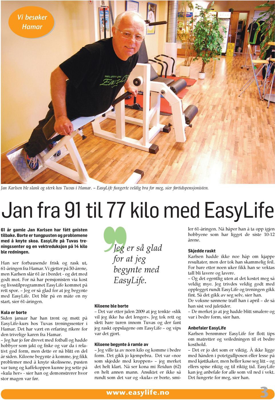 EasyLife på Tuvas treningssenter og en vektreduksjon på 14 kilo ble redningen. Han ser forbausende frisk og rask ut, 61-åringen fra Hamar.