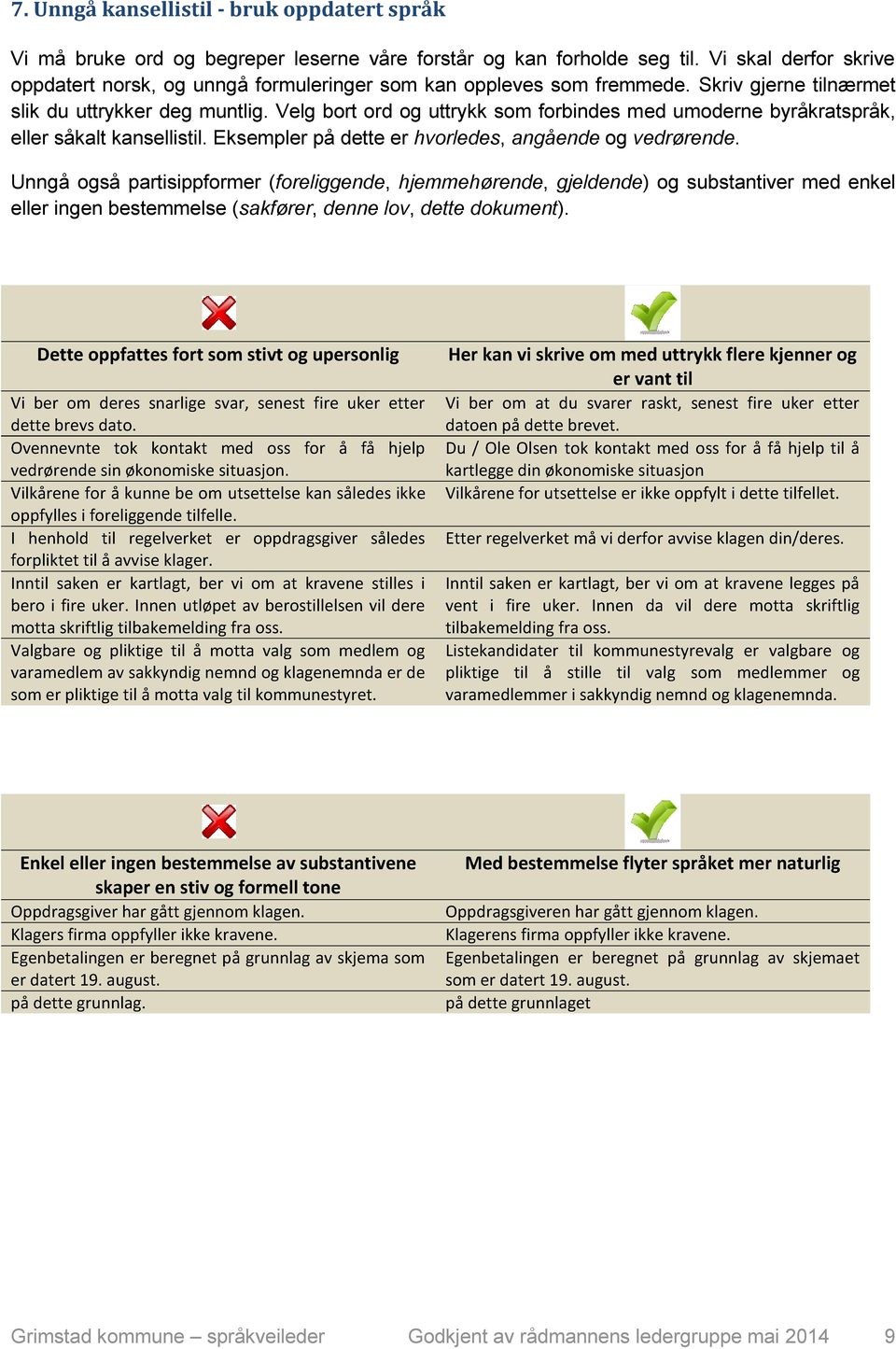 Velg bort ord og uttrykk som forbindes med umoderne byråkratspråk, eller såkalt kansellistil. Eksempler på dette er hvorledes, angående og vedrørende.