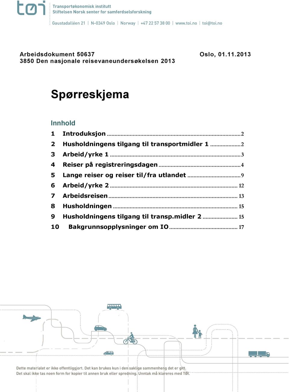 .. 2 2 Husholdningens tilgang til transportmidler 1... 2 3 Arbeid/yrke 1... 3 4 Reiser på registreringsdagen.