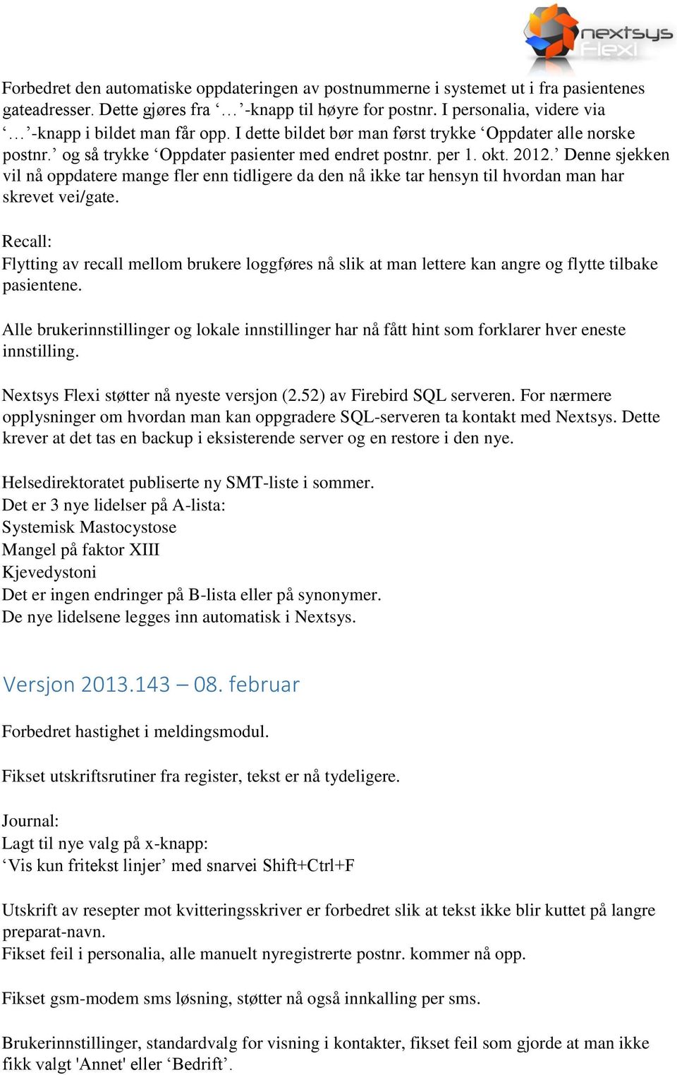 Denne sjekken vil nå oppdatere mange fler enn tidligere da den nå ikke tar hensyn til hvordan man har skrevet vei/gate.