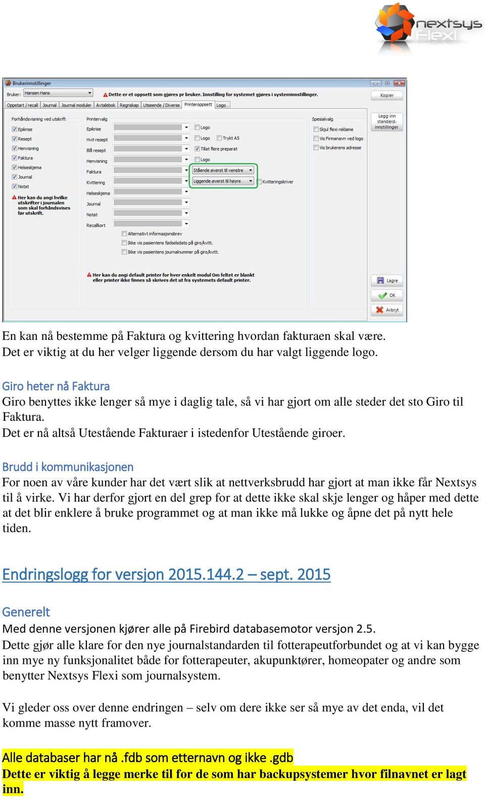 Brudd i kommunikasjonen For noen av våre kunder har det vært slik at nettverksbrudd har gjort at man ikke får Nextsys til å virke.