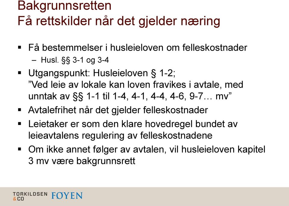 1-4, 4-1, 4-4, 4-6, 9-7 mv Avtalefrihet når det gjelder felleskostnader Leietaker er som den klare hovedregel bundet