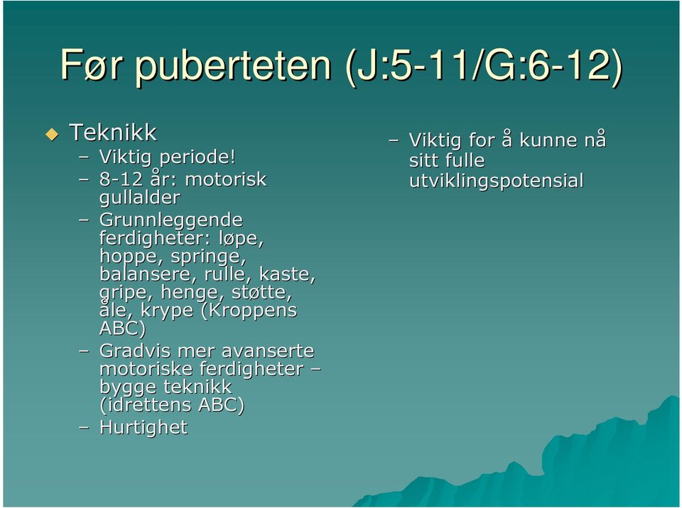 rulle, kaste, gripe, henge, støtte, tte, åle, krype (Kroppens ABC) Gradvis mer avanserte