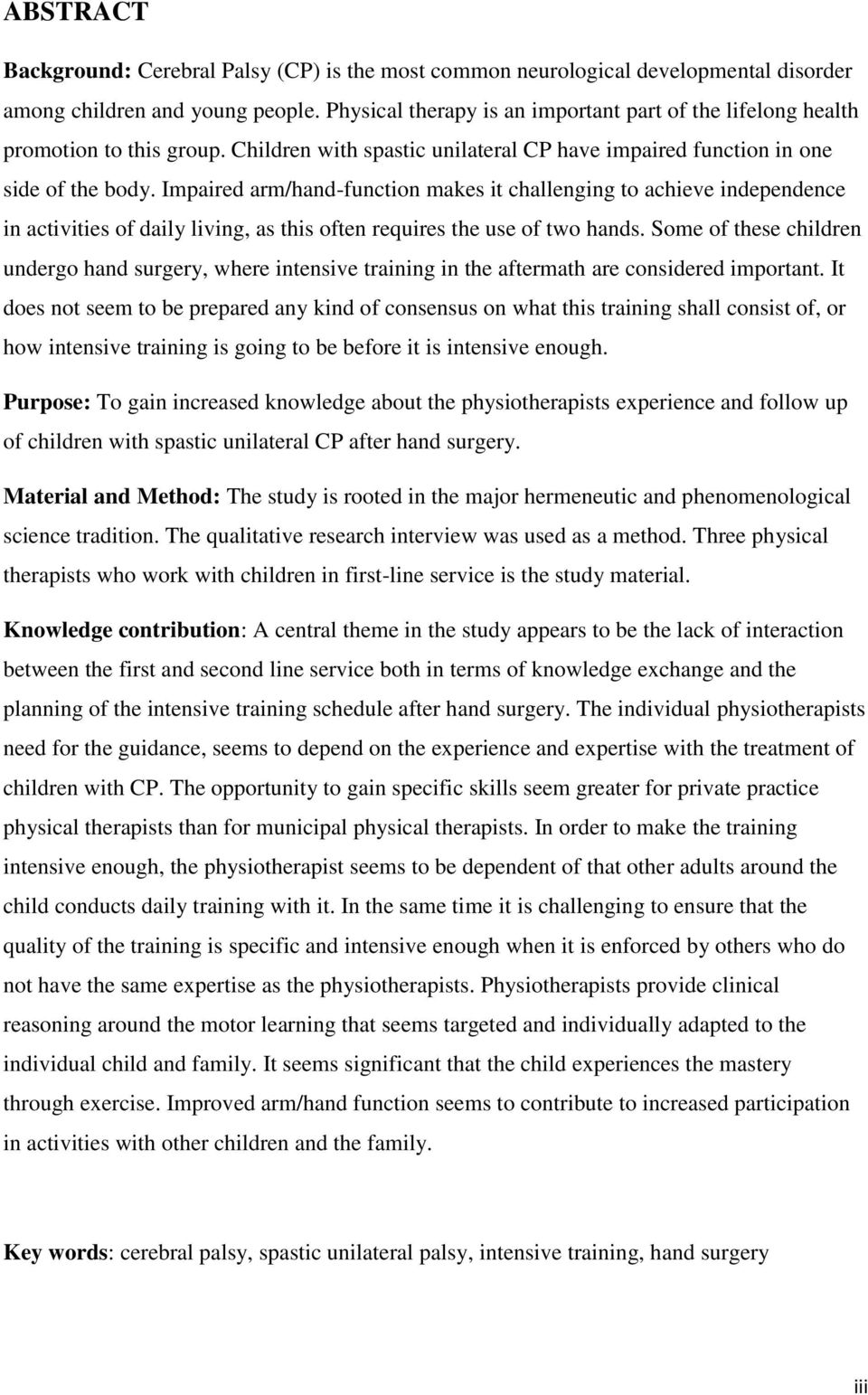 Impaired arm/hand-function makes it challenging to achieve independence in activities of daily living, as this often requires the use of two hands.