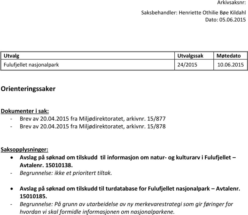 15/878 Saksopplysninger: Avslag på søknad om tilskudd til informasjon om natur- og kulturarv i Fulufjellet Avtalenr. 15010138.