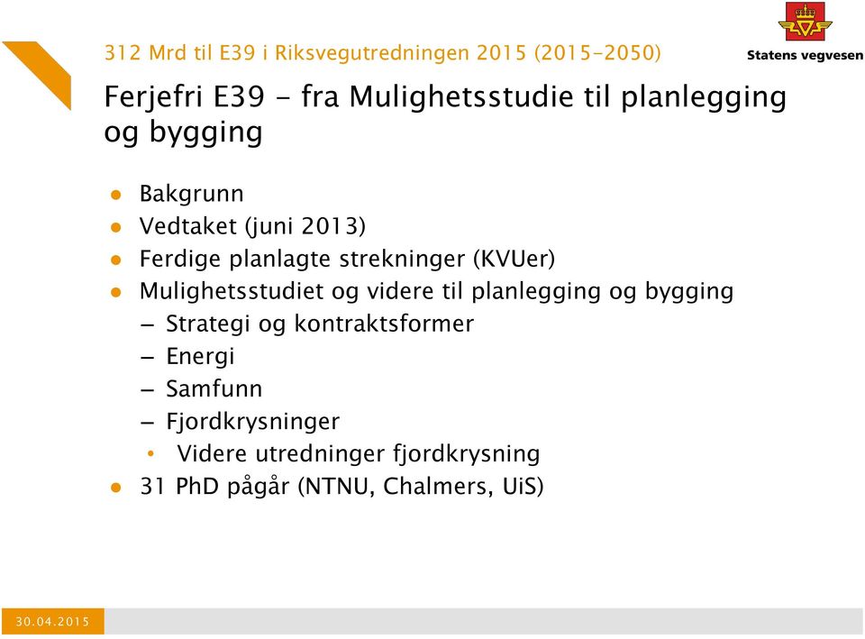 Mulighetsstudiet og videre til planlegging og bygging Strategi og kontraktsformer Energi