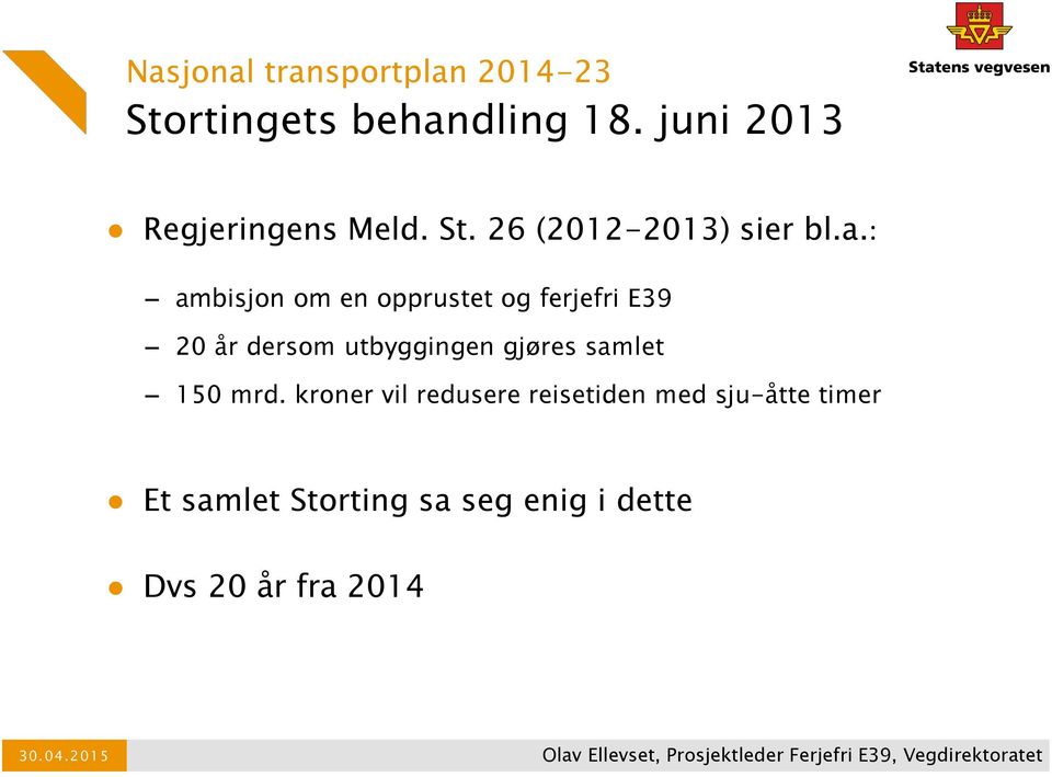 kroner vil redusere reisetiden med sju-åtte timer Et samlet Storting sa seg enig i dette Dvs 20