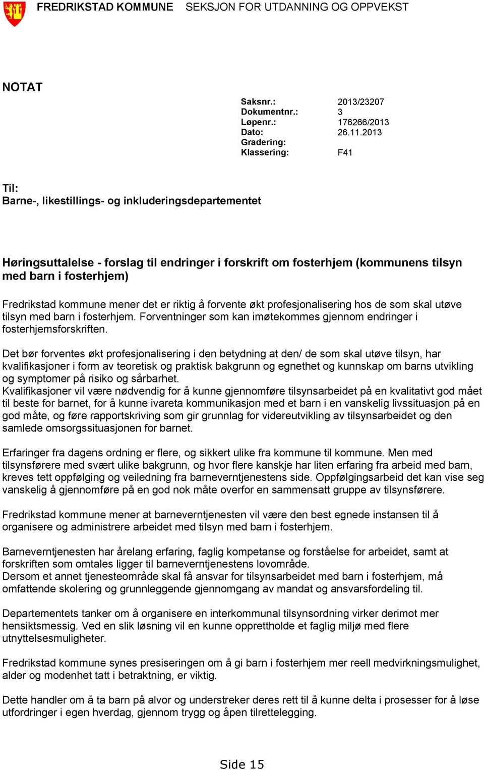 Fredrikstad kommune mener det er riktig å forvente økt profesjonalisering hos de som skal utøve tilsyn med barn i fosterhjem.
