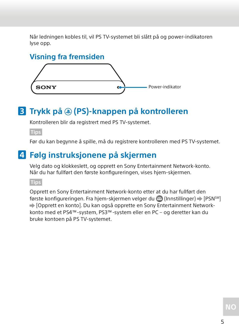 Før du kan begynne å spille, må du registrere kontrolleren med PS TV-systemet. Følg instruksjonene på skjermen Velg dato og klokkeslett, og opprett en Sony Entertainment Network-konto.