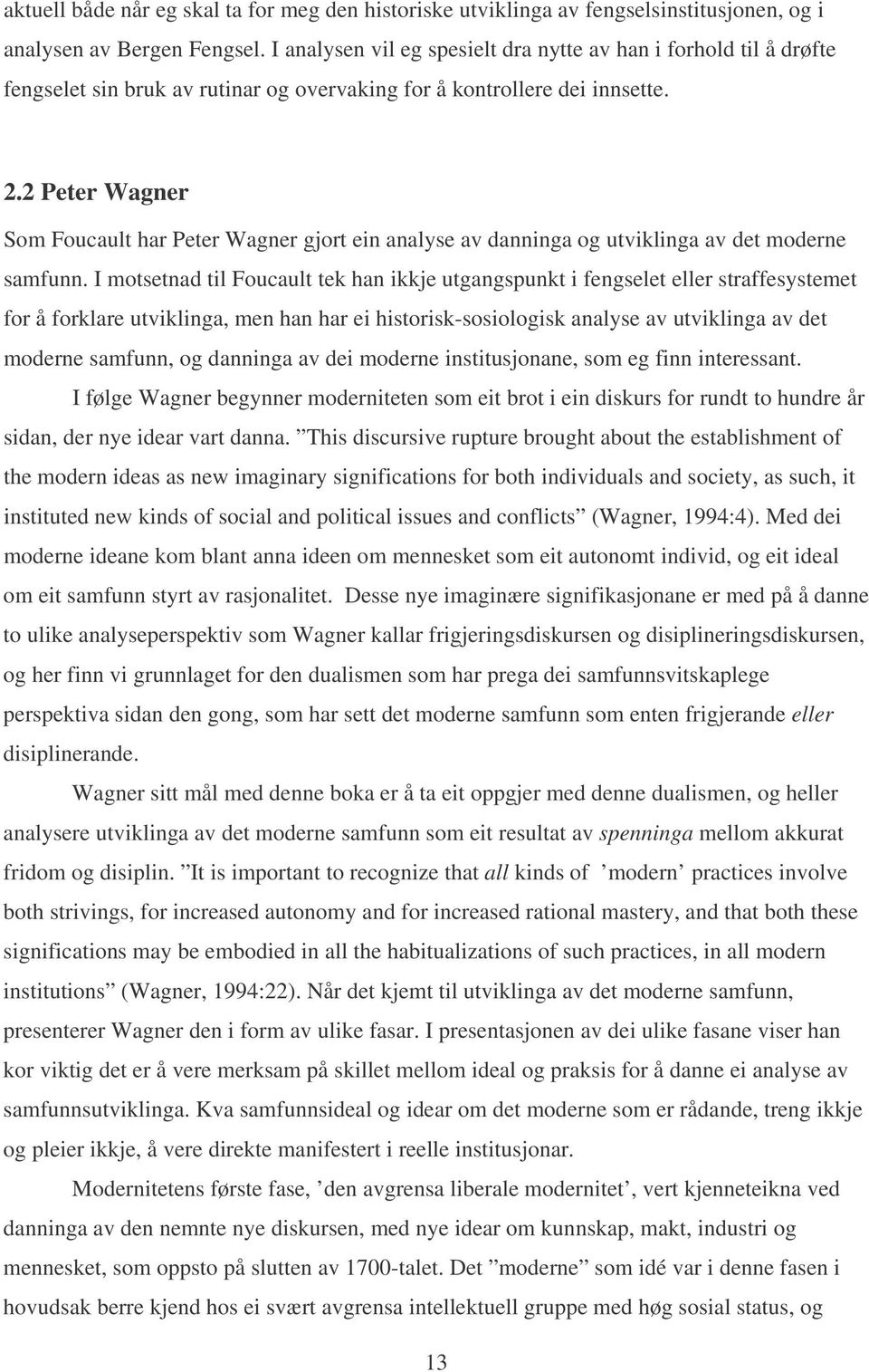 2 Peter Wagner Som Foucault har Peter Wagner gjort ein analyse av danninga og utviklinga av det moderne samfunn.