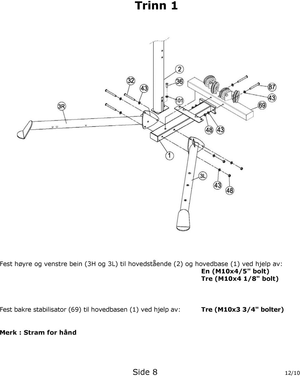 1/8" bolt) Fest bakre stabilisator (69) til hovedbasen (1) ved