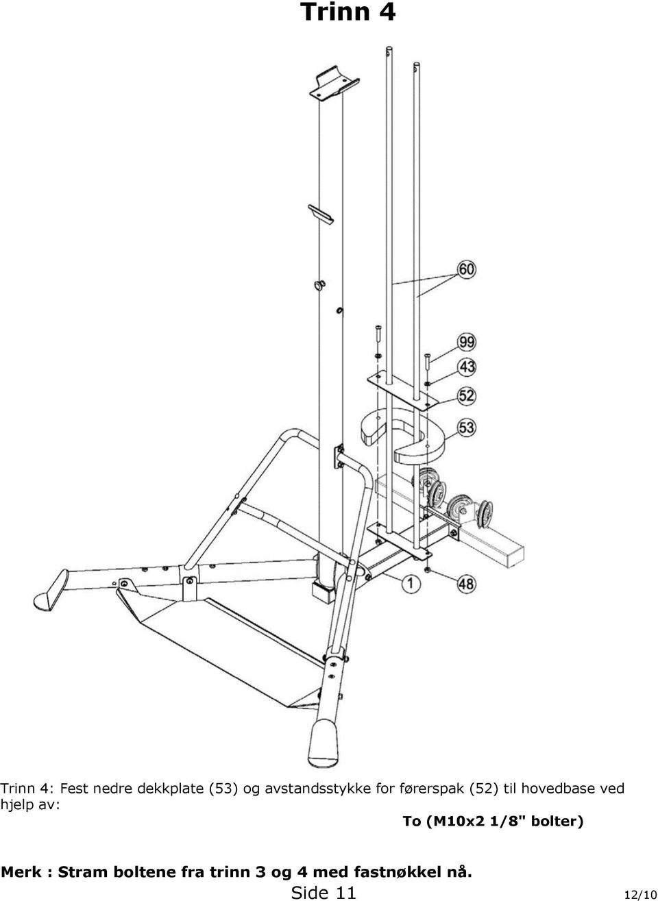 ved hjelp av: To (M10x2 1/8" bolter) Merk : Stram