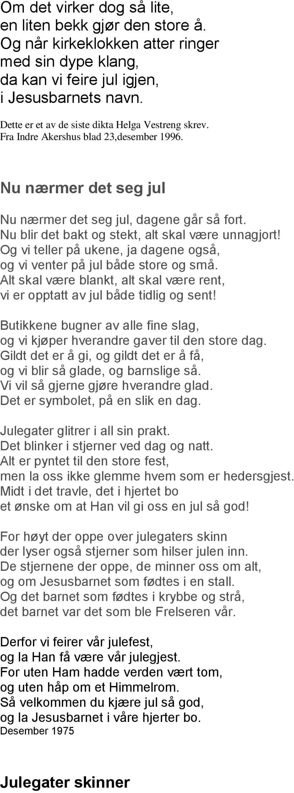 Nu blir det bakt og stekt, alt skal være unnagjort! Og vi teller på ukene, ja dagene også, og vi venter på jul både store og små.