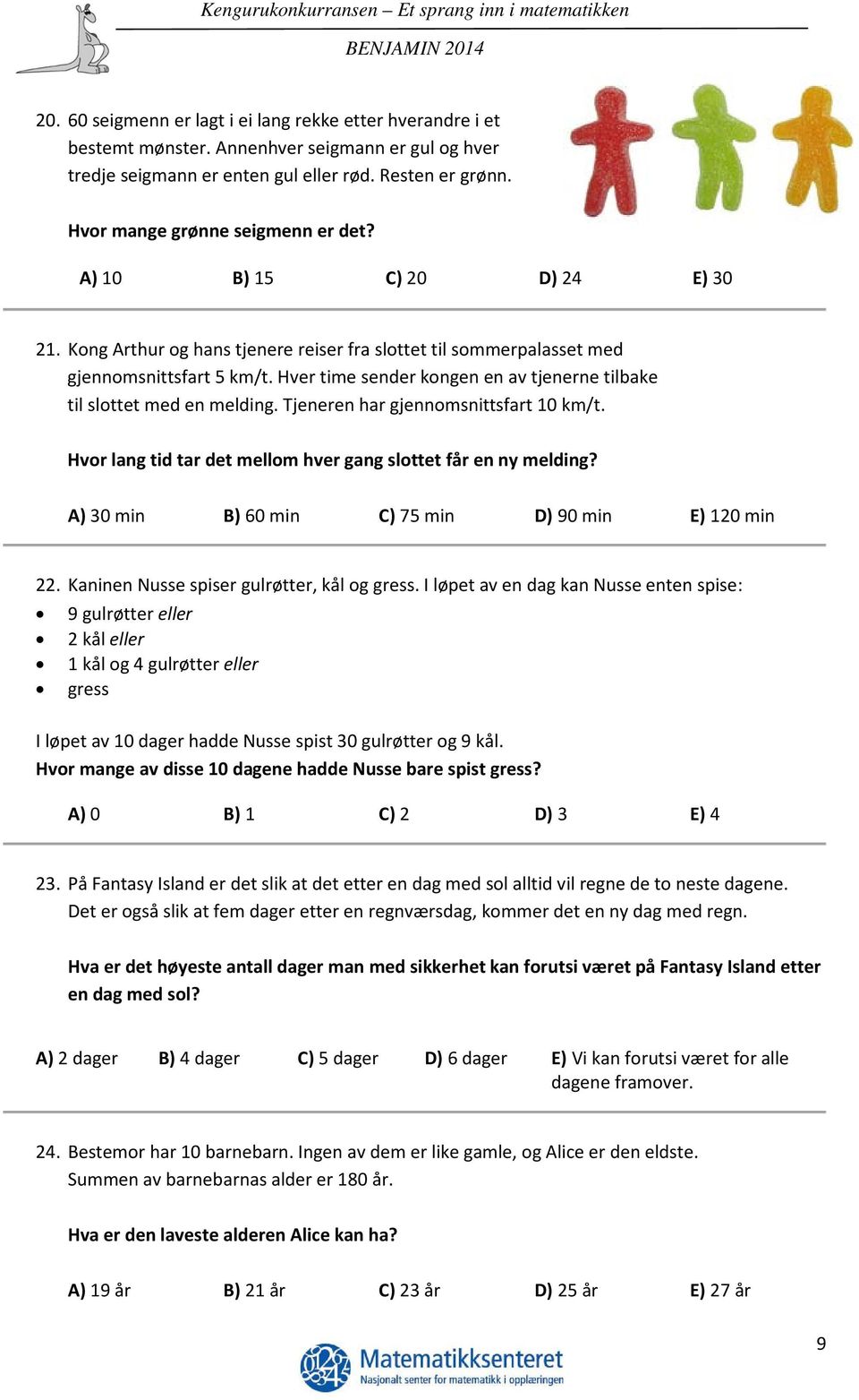 Hver time sender kongen en av tjenerne tilbake til slottet med en melding. Tjeneren har gjennomsnittsfart 10 km/t. Hvor lang tid tar det mellom hver gang slottet får en ny melding?