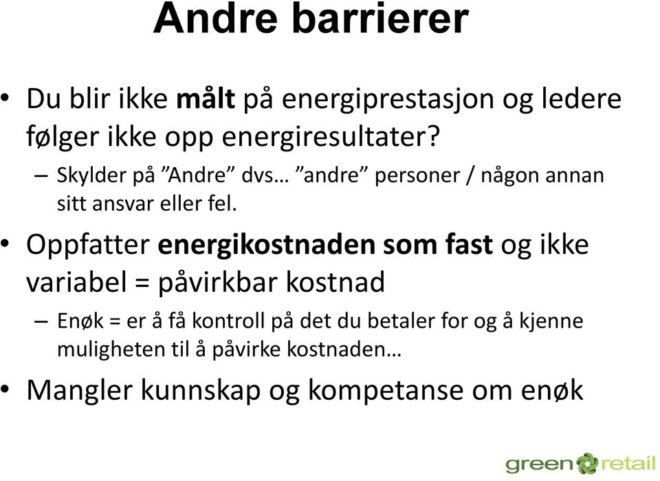 Oppfatter energikostnaden som fast og ikke variabel = påvirkbar kostnad Enøk = er å få