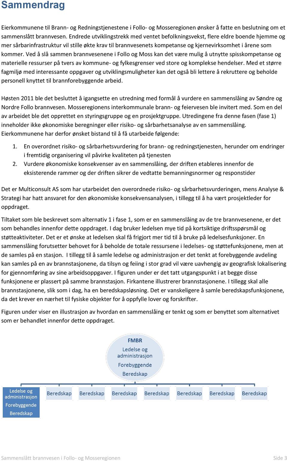 Ved å slå sammen brannvesenene i Follo og Moss kan det være mulig å utnytte spisskompetanse og materielle ressurser på tvers av kommune- og fylkesgrenser ved store og komplekse hendelser.