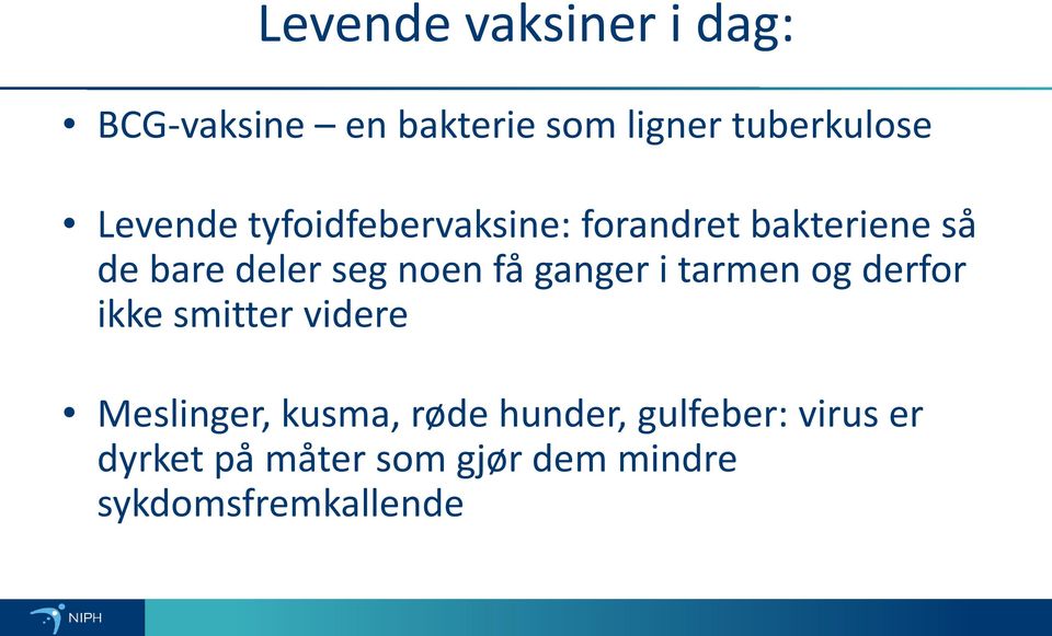 få ganger i tarmen og derfor ikke smitter videre Meslinger, kusma, røde