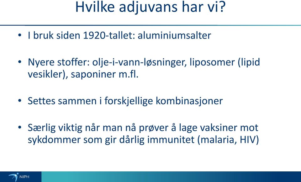 olje-i-vann-løsninger, liposomer (lipid vesikler), saponiner m.fl.