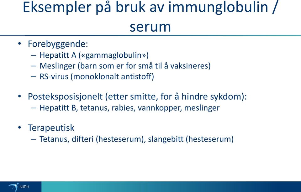 Posteksposisjonelt (etter smitte, for å hindre sykdom): Hepatitt B, tetanus, rabies,