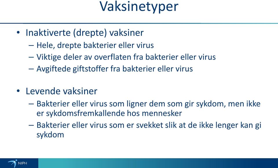 Levende vaksiner Bakterier eller virus som ligner dem som gir sykdom, men ikke er