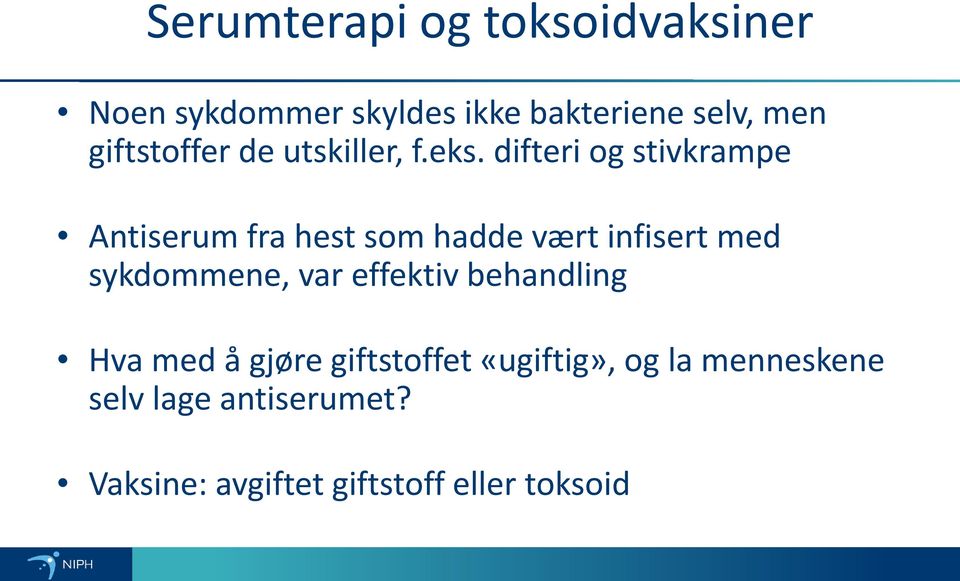 difteri og stivkrampe Antiserum fra hest som hadde vært infisert med sykdommene, var