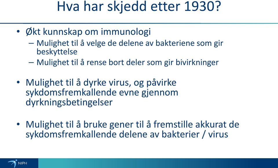 Mulighet til å rense bort deler som gir bivirkninger Mulighet til å dyrke virus, og påvirke