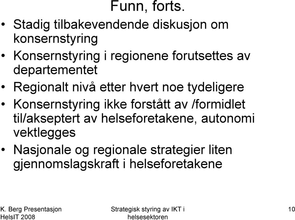 forutsettes av departementet Regionalt nivå etter hvert noe tydeligere