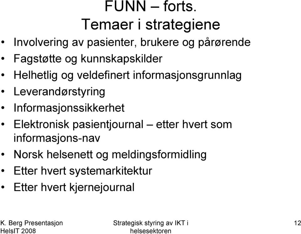 kunnskapskilder Helhetlig og veldefinert informasjonsgrunnlag Leverandørstyring