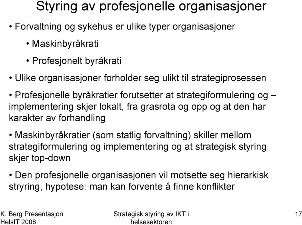 fra grasrota og opp og at den har karakter av forhandling Maskinbyråkratier (som statlig forvaltning) skiller mellom strategiformulering og