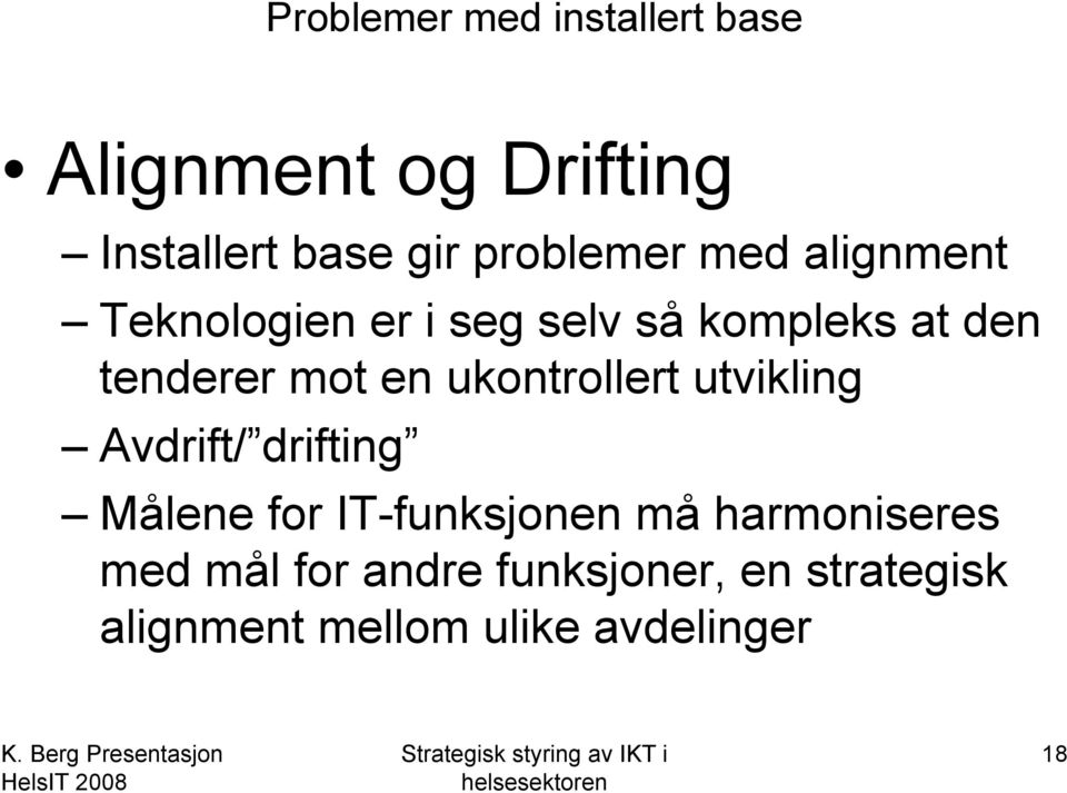 mot en ukontrollert utvikling Avdrift/ drifting Målene for IT-funksjonen må