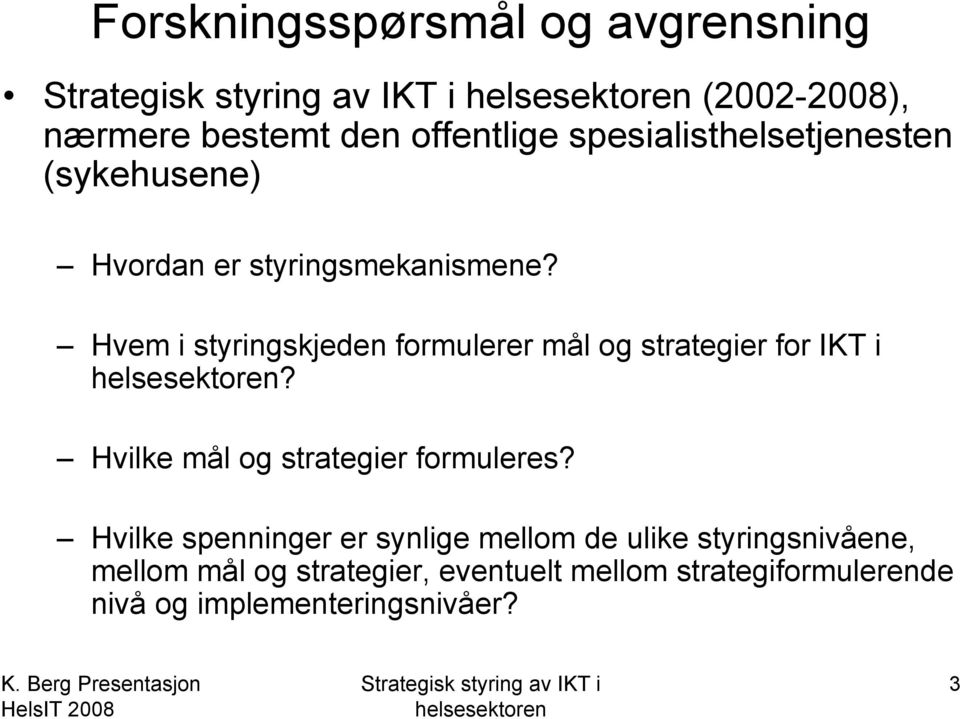 Hvem i styringskjeden formulerer mål og strategier for IKT i? Hvilke mål og strategier formuleres?