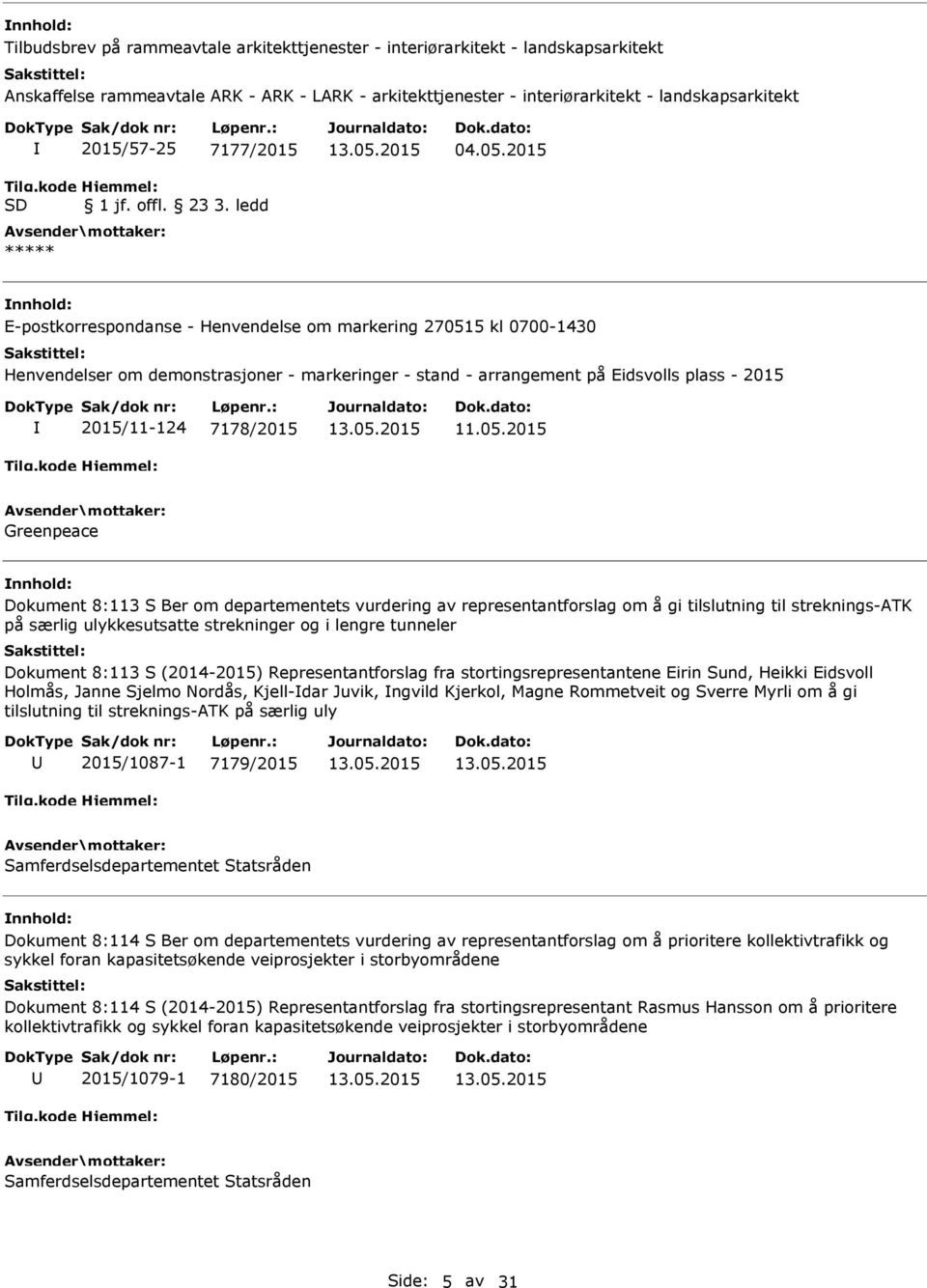 2015 nnhold: E-postkorrespondanse - Henvendelse om markering 270515 kl 0700-1430 Henvendelser om demonstrasjoner - markeringer - stand - arrangement på Eidsvolls plass - 2015 2015/11-124 7178/2015 11.