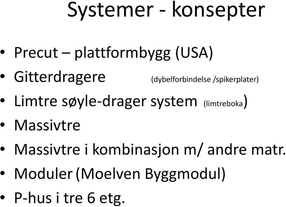 søyle-drager system (limtreboka) Massivtre Massivtre i