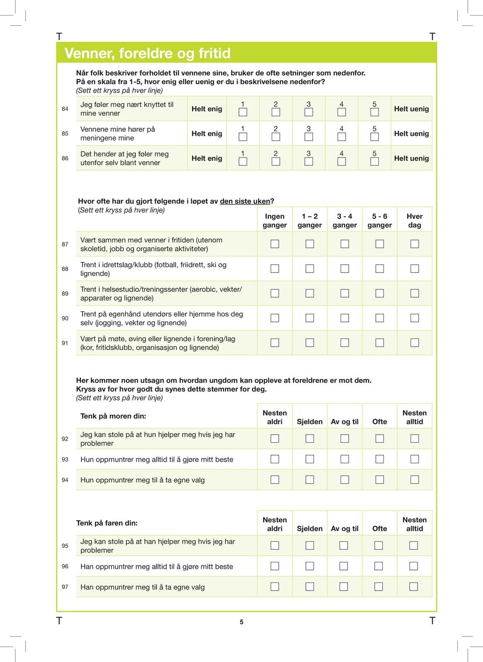 venner Helt enig 1 2 3 4 5 Helt uenig Hvor ofte har du gjort følgende i løpet av den siste uken?