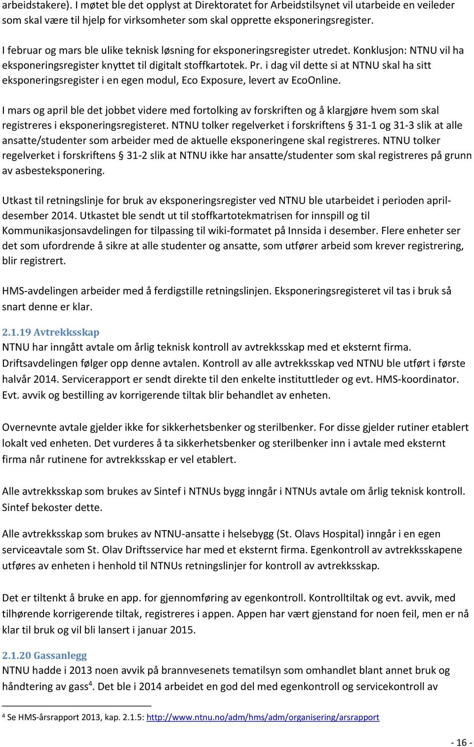 i dag vil dette si at NTNU skal ha sitt eksponeringsregister i en egen modul, Eco Exposure, levert av EcoOnline.