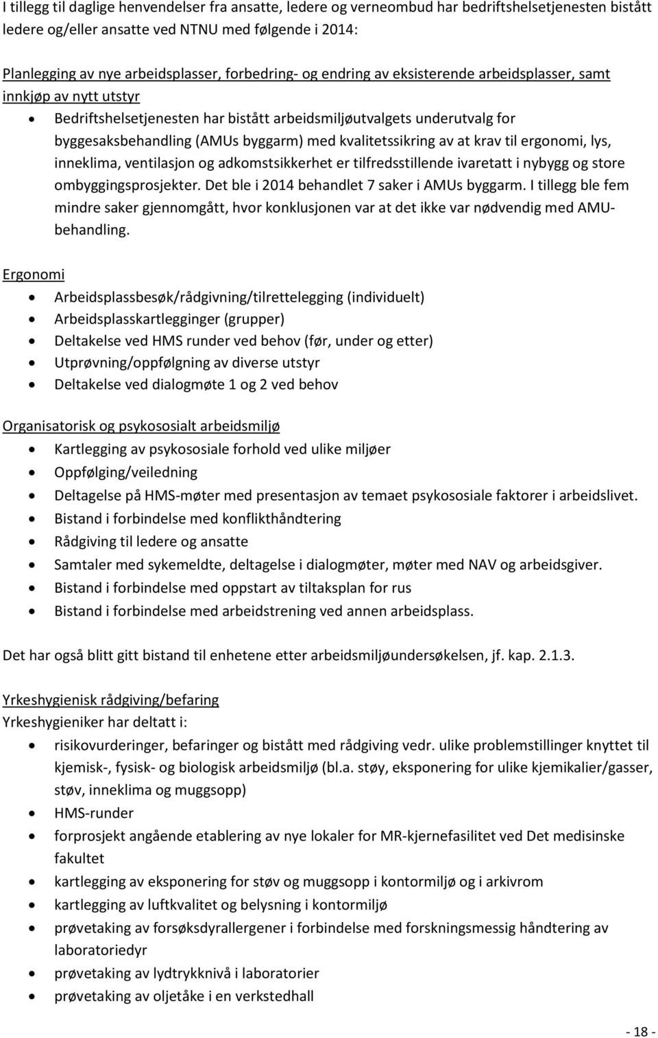 kvalitetssikring av at krav til ergonomi, lys, inneklima, ventilasjon og adkomstsikkerhet er tilfredsstillende ivaretatt i nybygg og store ombyggingsprosjekter.