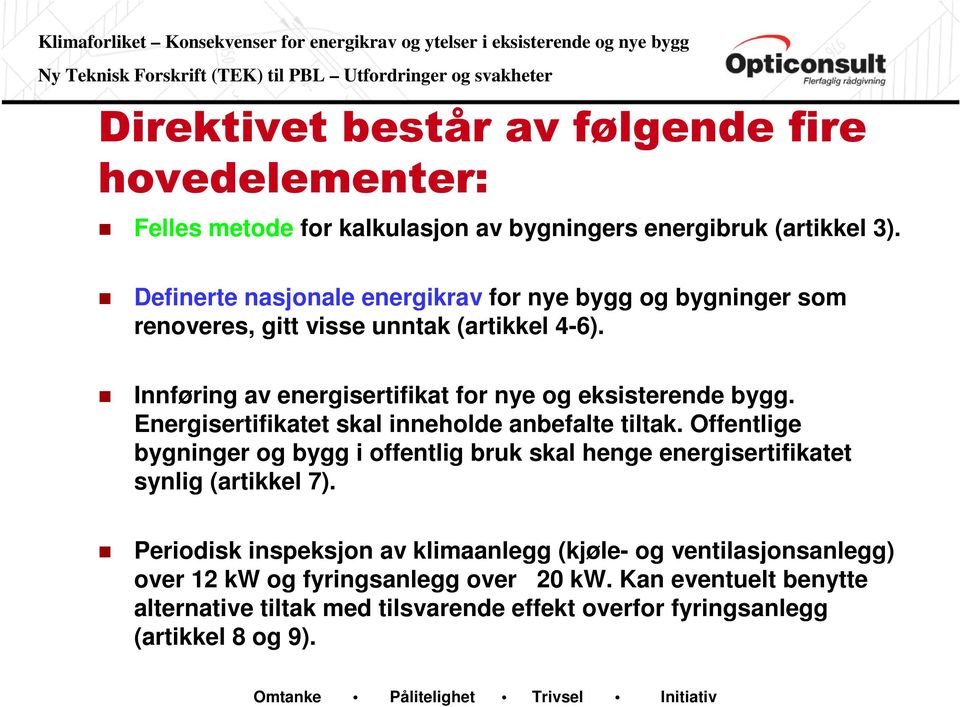 Innføring av energisertifikat for nye og eksisterende bygg. Energisertifikatet skal inneholde anbefalte tiltak.