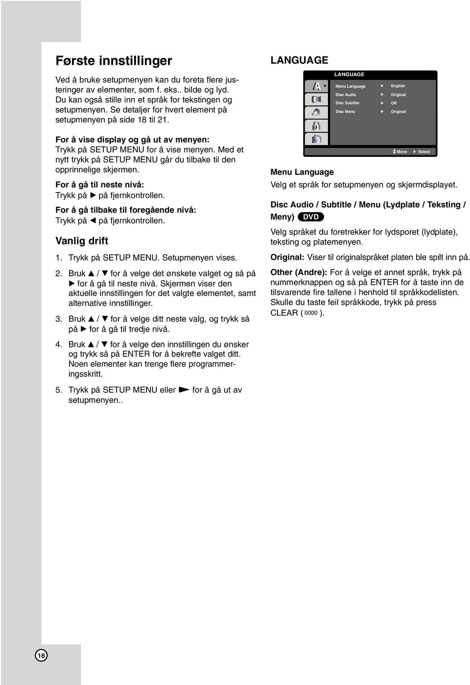 LANGUAGE Menu Language Disc Audio Disc Subtitle Disc Menu English Original Off Original For å vise display og gå ut av menyen: Trykk på SETUP MENU for å vise menyen.