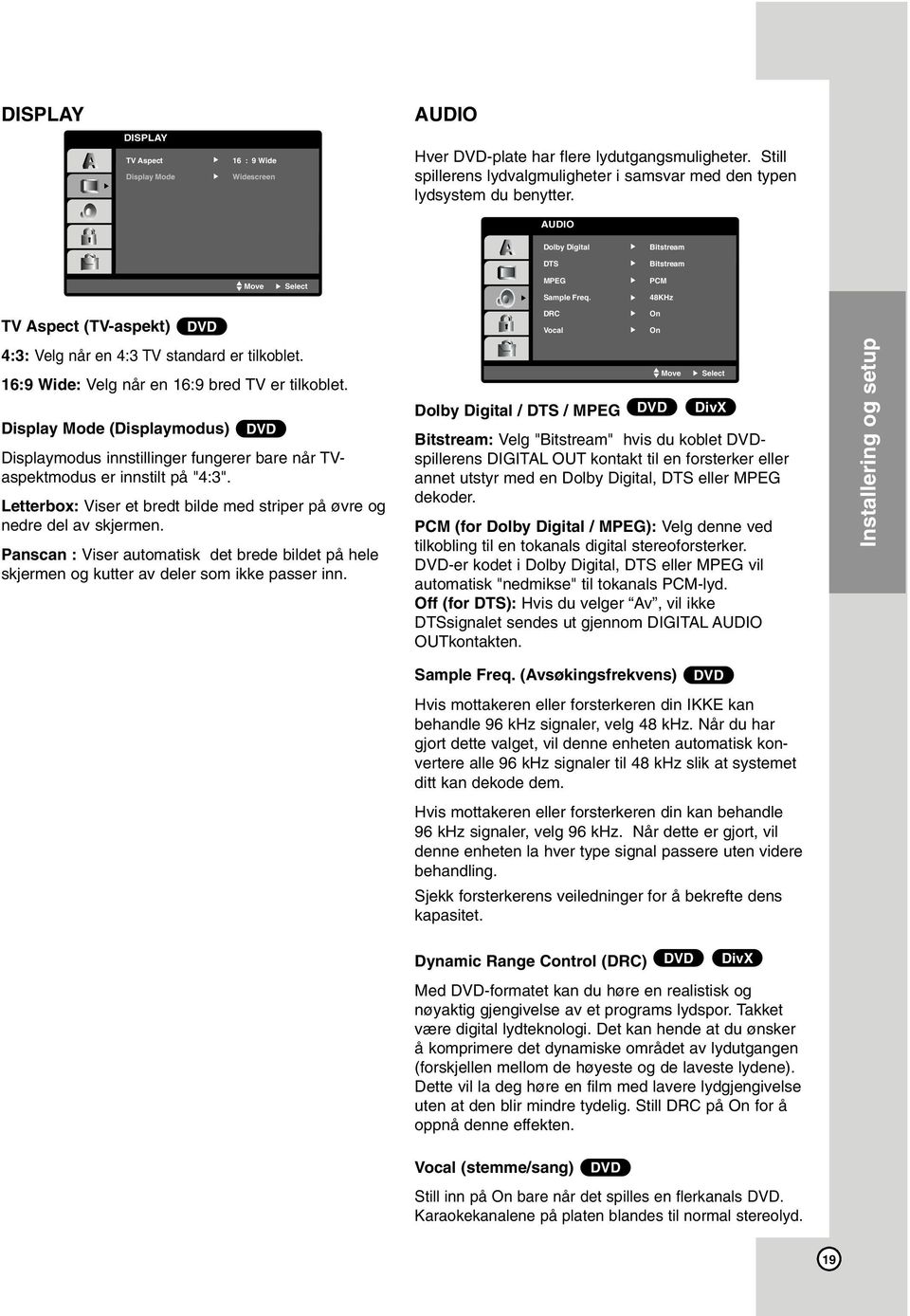 PCM 48KHz TV Aspect (TV-aspekt) DVD 4:3: Velg når en 4:3 TV standard er tilkoblet. 16:9 Wide: Velg når en 16:9 bred TV er tilkoblet.